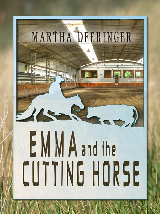 Title details for Emma and the Cutting Horse by Martha Deeringer - Available